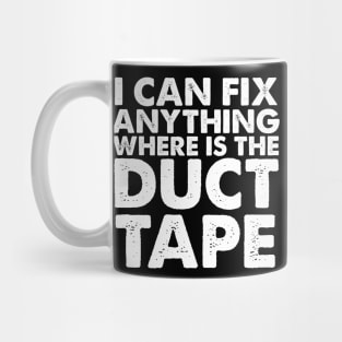 I CAN FIX ANYTHING WHERE IS THE DUCT TAPE Mug